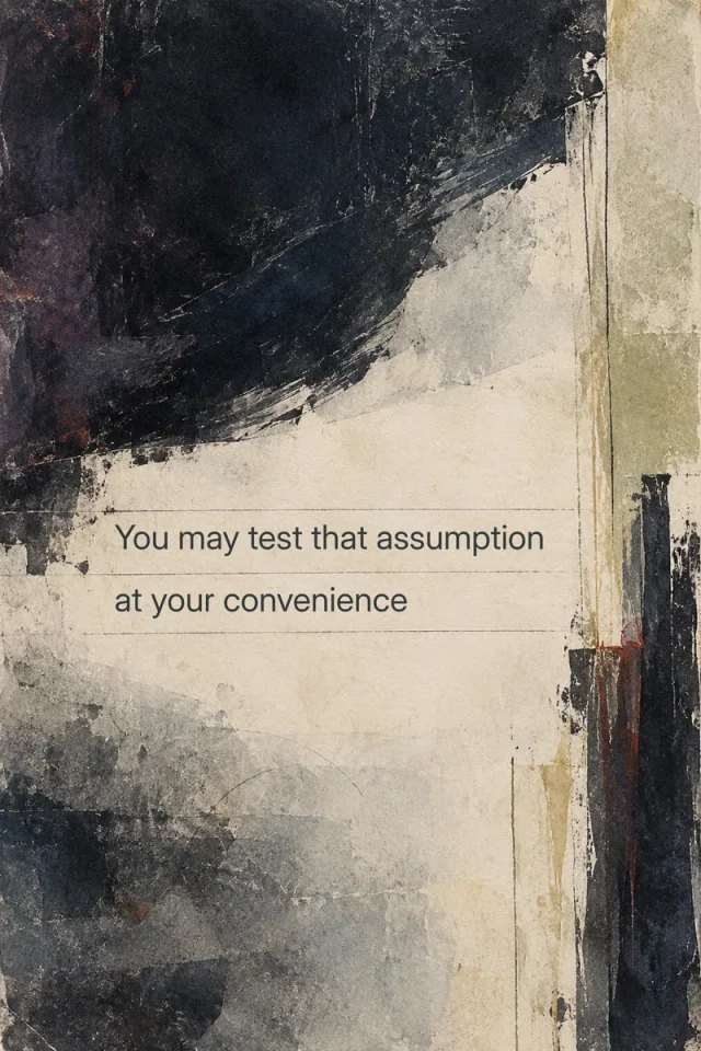 “You may test that assumption at your convenience” in charcoal sans-serif lettering on weathered cream paper, framed by sweeping black paint and faint ruled lines.